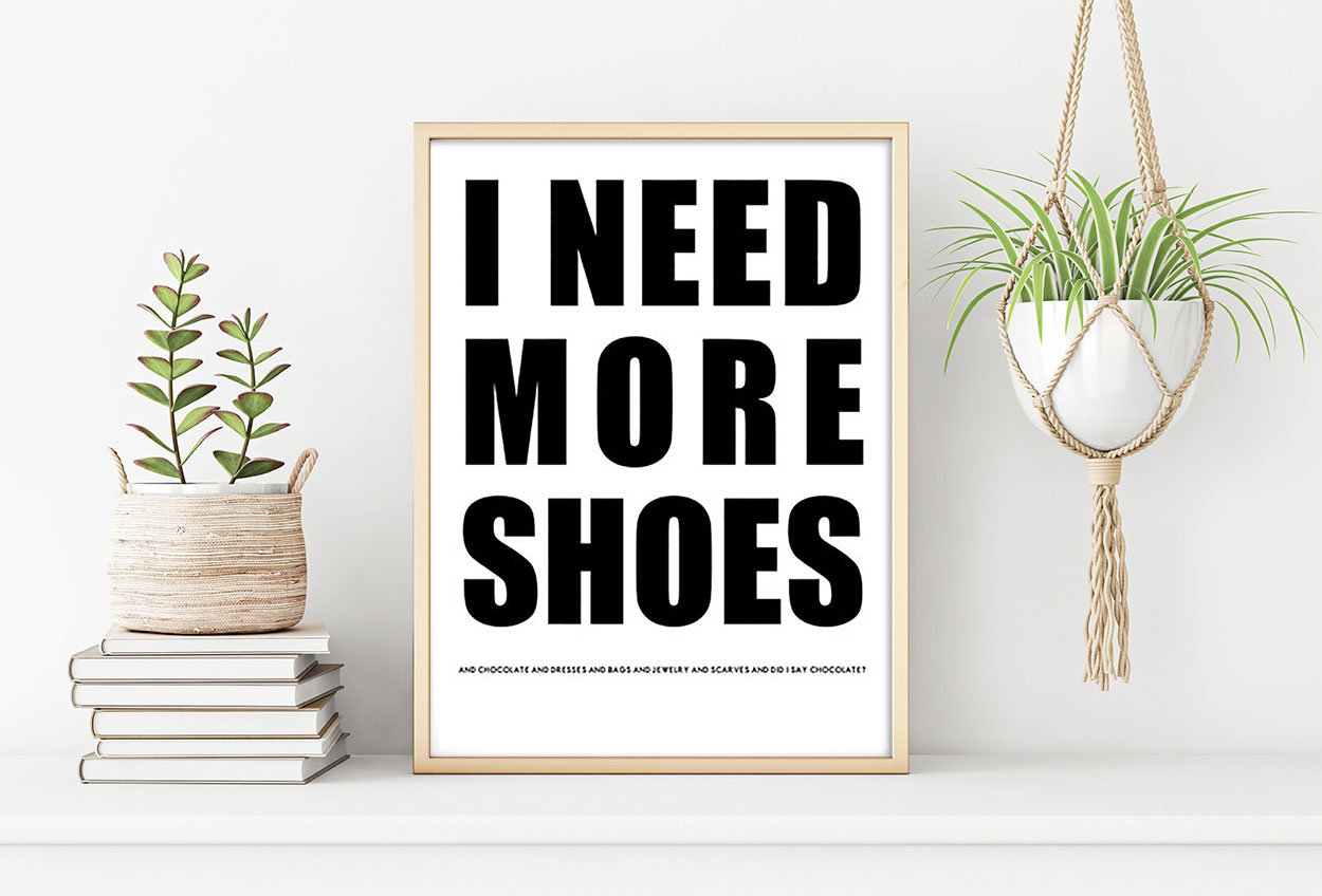 I NEED MORE SHOES poster 50x70cm